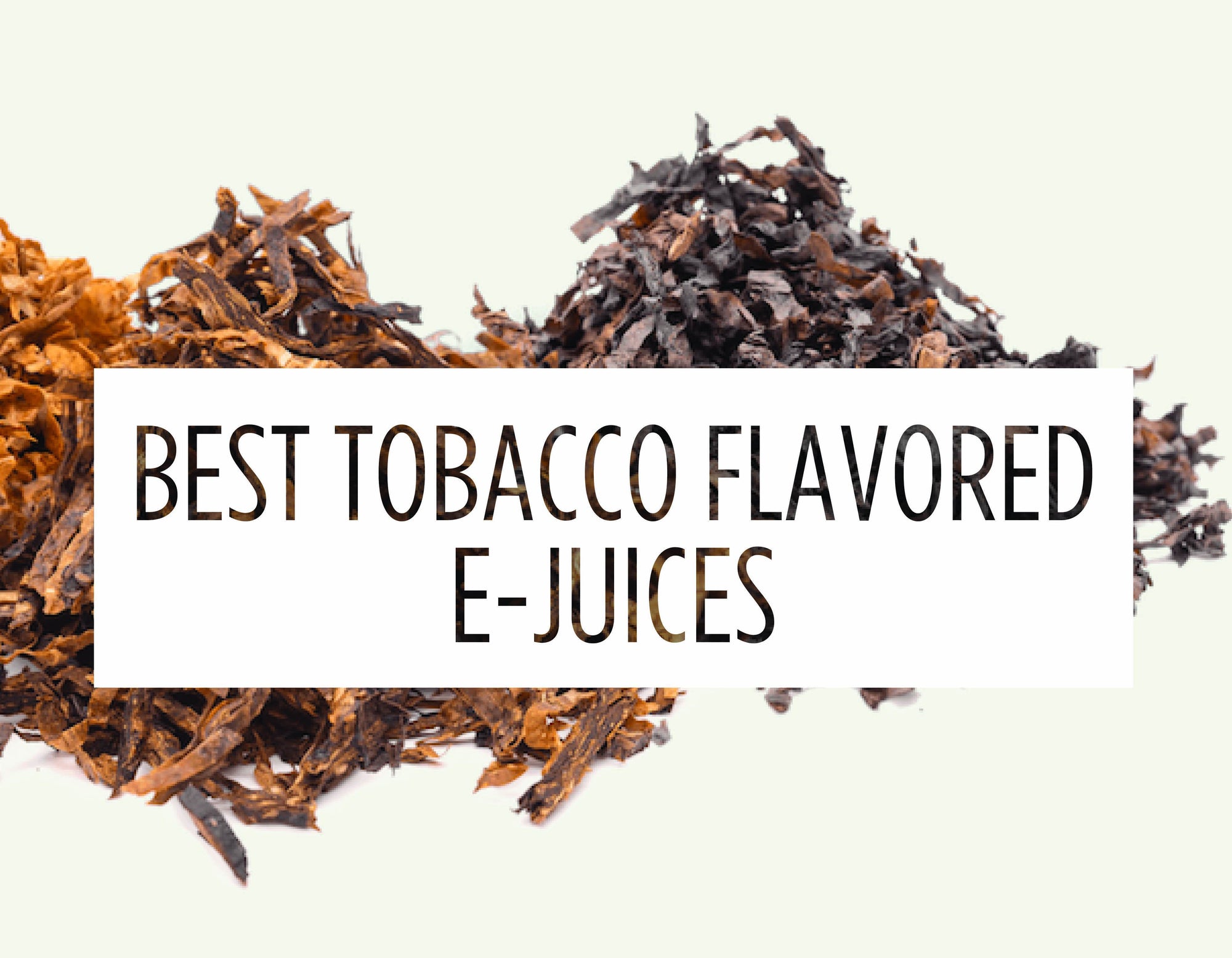 Best Tobacco Flavored E-Juices